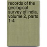 Records Of The Geological Survey Of India, Volume 2, Parts 1-4 door India Geological Survey