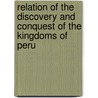 Relation Of The Discovery And Conquest Of The Kingdoms Of Peru by Pedro Pizarro