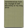 Remembrances From My Voyage Of Self Discovery Or My Long Drive door Joel Maxey