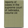 Reports Of Cases In The Supreme Court Of Nebraska, Volume Viii by James Mills Woolworth