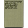 Representative Men Of New York; A Record Of Their Achievements by Jay Henry Mowbray