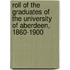 Roll Of The Graduates Of The University Of Aberdeen, 1860-1900