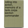 Rolling Into Action, Memoirs Of A Tank Corps Section Commander door Captain D.E. Hickey