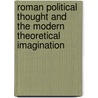 Roman Political Thought and the Modern Theoretical Imagination by Dean Hammer