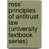 Ross' Principles of Antitrust Law (University Textbook Series)