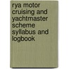 Rya Motor Cruising And Yachtmaster Scheme Syllabus And Logbook door Onbekend