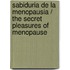 Sabiduria de la menopausia / The Secret Pleasures of Menopause