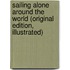 Sailing Alone Around The World (Original Edition, Illustrated)