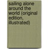 Sailing Alone Around The World (Original Edition, Illustrated) door Captain Joshua Slocum