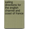 Sailing Directions for the English Channel and Coast of France door John Walker
