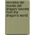 Secretos del mundo del dragon/ Secrets from the Dragon's World