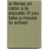 Si Llevas un Raton a la Escuela /If You Take a Mouse to School door Teresa Mlawer