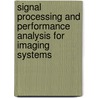 Signal Processing and Performance Analysis for Imaging Systems by S. Susan Young
