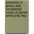 Sketches In Prose And Occasional Verse Of James Whitcomb Riley