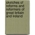 Sketches of Reforms and Reformers of Great Britain and Ireland