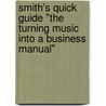 Smith's Quick Guide "The Turning Music Into a Business Manual" by David F. Smith