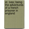 St. Ives; Being The Adventures Of A French Prisoner In England door Sir Sidney Colvin