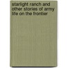 Starlight Ranch And Other Stories Of Army Life On The Frontier door Captain Charles King