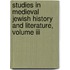 Studies In Medieval Jewish History And Literature, Volume Iii