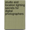 Studio And Location Lighting Secrets For Digital Photographers door Vered Koshlano