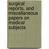 Surgical Reports, And Miscellaneous Papers On Medical Subjects door George Hayward