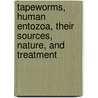 Tapeworms, Human Entozoa, Their Sources, Nature, And Treatment door Thomas Spencer Cobbold