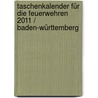 Taschenkalender für die Feuerwehren 2011 / Baden-Württemberg door Onbekend