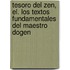 Tesoro del Zen, El. Los Textos Fundamentales del Maestro Dogen