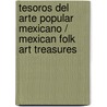 Tesoros del arte popular Mexicano / Mexican Folk Art Treasures door Jr. Oettinger Marion