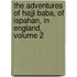 The Adventures Of Hajji Baba, Of Ispahan, In England, Volume 2