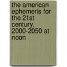 The American Ephemeris For The 21st Century, 2000-2050 At Noon by Rique Pottenger