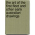 The Art Of The First Fleet And Other Early Australian Drawings