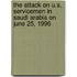 The Attack on U.S. Servicemen in Saudi Arabia on June 25, 1996