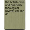 The British Critic And Quarterly Theological Review, Volume 34 by . Anonymous