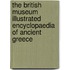 The British Museum Illustrated Encyclopaedia Of Ancient Greece