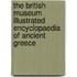 The British Museum Illustrated Encyclopaedia Of Ancient Greece