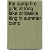 The Camp Fire Girls At Long Lake Or Bessie King In Summer Camp by Jane L. Stewart