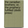 The Canadian Brothers; Or, The Prophecy Fulfilled (Dodo Press) door John Richardson
