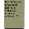 The Chemical News And Journal Of Industrial Science, Volume 82 by Anonymous Anonymous