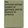 The Common-School System Of Germany And Its Lessons To America by Levi Seeley