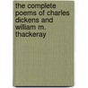 The Complete Poems Of Charles Dickens And William M. Thackeray door William M. Thackeray