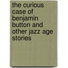 The Curious Case of Benjamin Button and Other Jazz Age Stories door Francis Scott Fitzgerald