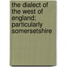 The Dialect of the West of England; Particularly Somersetshire door Professor James Jennings