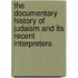 The Documentary History Of Judaism And Its Recent Interpreters