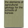 The Elements Of Agricultural Geology For The Schools Of Kansas door William K. Kedzie