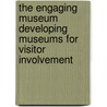 The Engaging Museum Developing Museums for Visitor Involvement door Graham Black