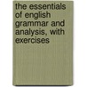 The Essentials Of English Grammar And Analysis, With Exercises by John Daniel Morell