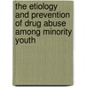 The Etiology and Prevention of Drug Abuse Among Minority Youth by Steven Paul Schinke