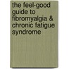 The Feel-Good Guide to Fibromyalgia & Chronic Fatigue Syndrome door Lynette Bassman