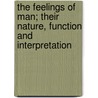 The Feelings Of Man; Their Nature, Function And Interpretation door Nathan A. Harvey